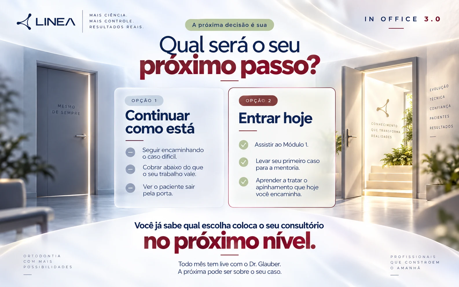 Qual será o seu próximo passo? Opção 1, continuar como está, ou opção 2, entrar hoje. Você já sabe qual escolha coloca o seu consultório no próximo nível.